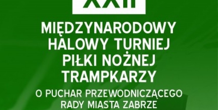 XXII Międzynarodowy Halowy Turniej Piłki Nożnej Trampkarzy w Puchar Przewodniczącego Rady Miasta Zabrze