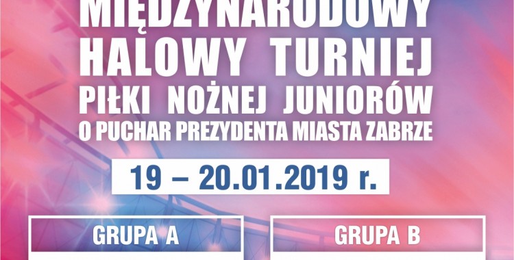 XXVII Międzynarodowy Halowy Turniej Piłki Nożnej Juniorów o Puchar Prezydenta Miasta Zabrza